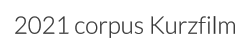 2021 corpus Kurzfilm