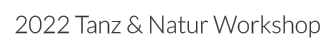 2022 Tanz & Natur Workshop